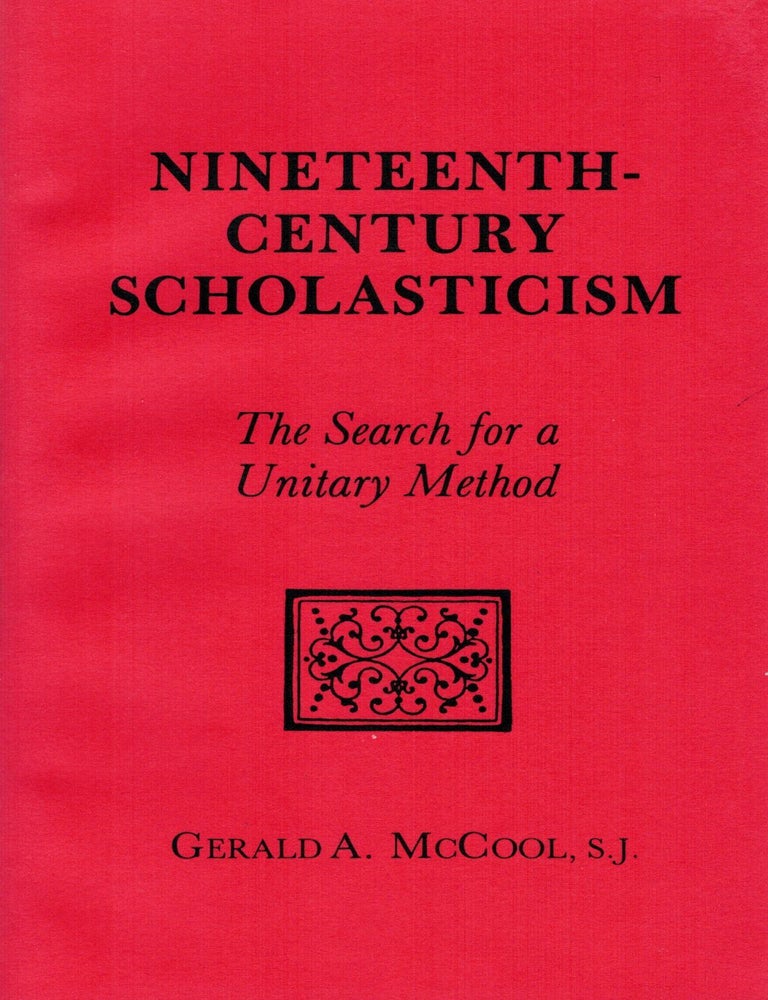 Item #133236 NINETEENTH CENTURY SCHOLASTICISM. The Search for a Unitary Method. Gerald A. McCOOL.