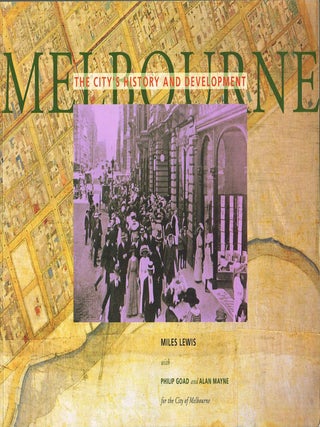 Item #133281 MELBOURNE: THE CITY'S HISTORY AND DEVELOPMENT. Miles LEWIS