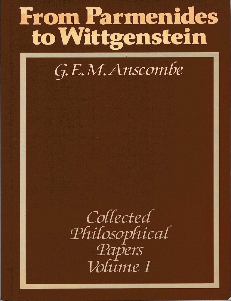 Item #133292 COLLECTED PHILOSOPHICAL PAPERS. In three volumes: From Parmenides to Wittgenstein; Ethics, Metaphysics and the Philosophy of Mind; Religion and Politics. G. E. M. ANSCOMBE.