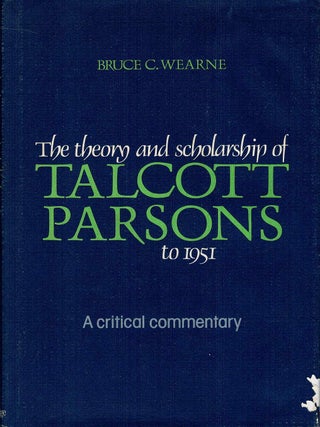 THE THEORY AND SCHOLARSHIP OF TALCOTT PARSONS TO 1951. A critical commentary