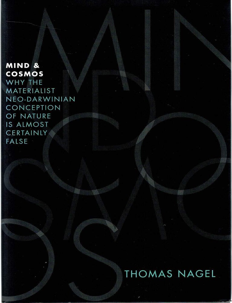Item #133426 MIND & COSMOS. Why the Materialist Neo-Darwinian Conception of Nature is Almost Certainly False. Thomas NAGEL.