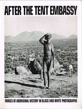 AFTER THE TENT EMBASSY. Images of Aboriginal History in Black and White Photographs