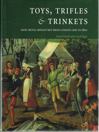 Item #133435 TOYS, TRIFLES & TRINKETS. Base-Metal Miniatures from London 1200 to...