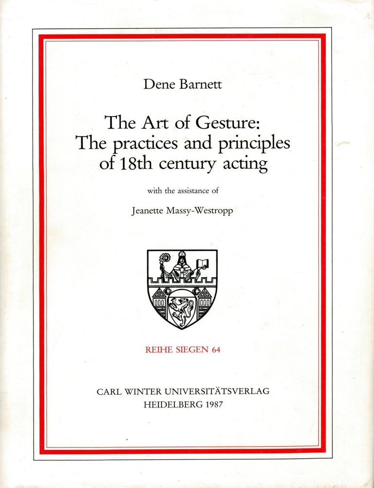 Item #133448 THE ART OF GESTURE. The Practices and principles of 18th century acting. Dene BARNETT, Jeanette MASSY-WESTROPP.