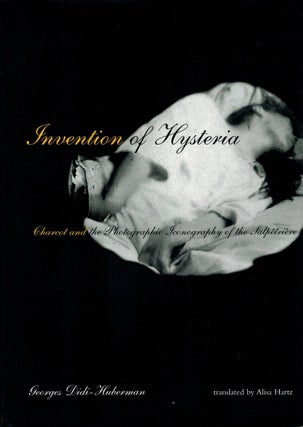 Item #133455 INVENTION OF HYSTERIA. Charcot and the Photographic Iconography of the...