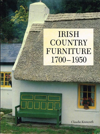 Item #133461 IRISH COUNTRY FURNITURE, 1700-1950. Claudia KINMONTH