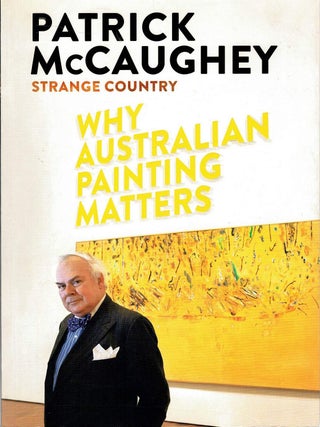 STRANGE COUNTRY. Why Australian Painting Matters