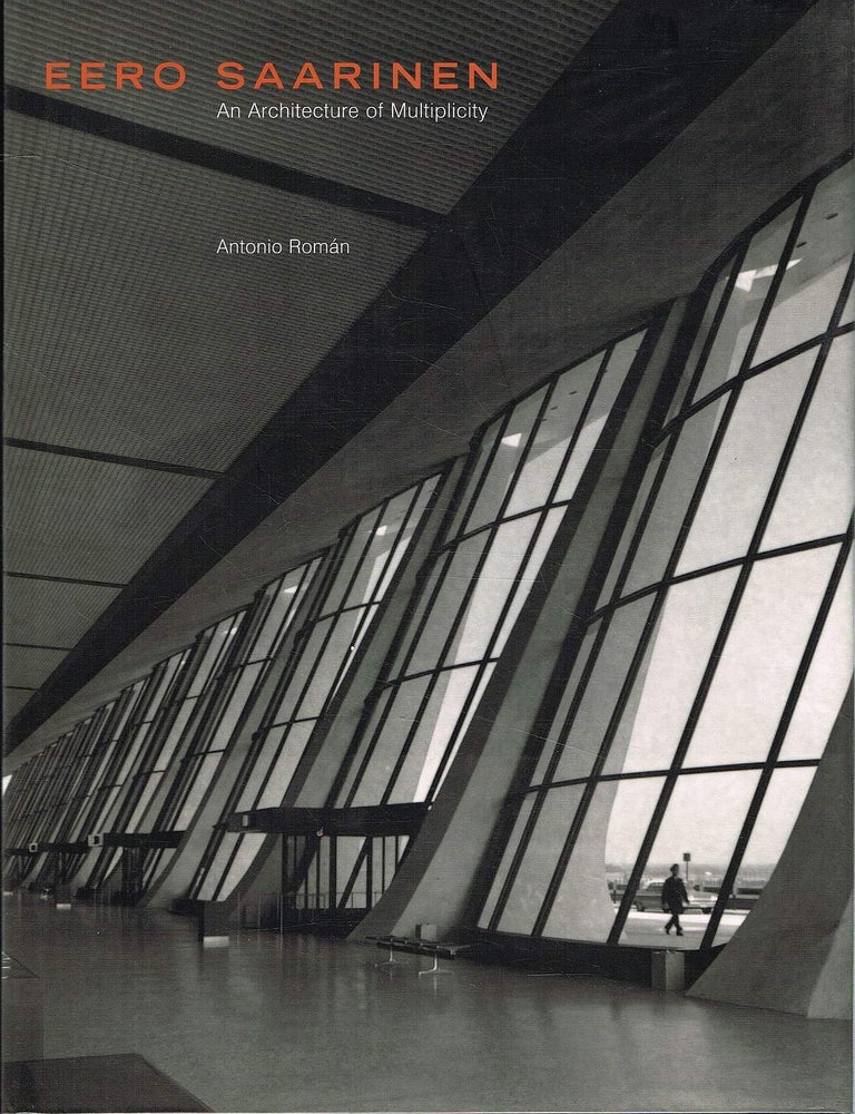 Item #133474 EERO SAARINEN. An Architecture of Multiplicity. Eero SAARINEN, Antonio ROMAN.