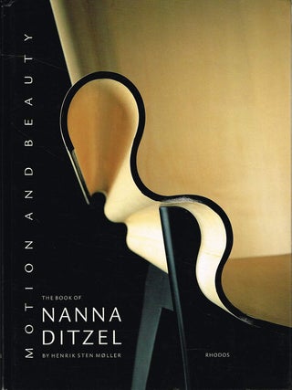 Item #133476 MOTION AND BEAUTY: THE BOOK OF NANNA DITZEL. Nanna DITZEL, Henrik Sten MOLLER