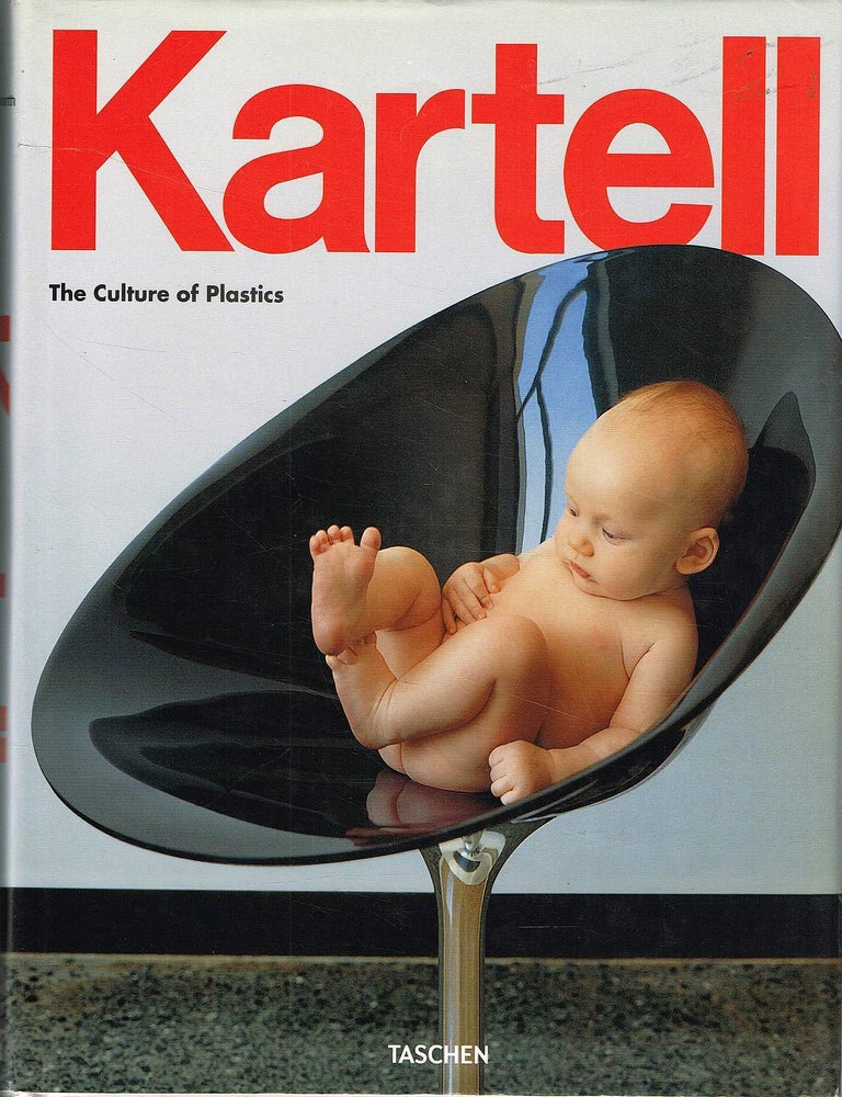 Item #133492 KARTELL. The Culture of Plastics. KARTELL, Elisa STORACE, Hans Werner HOLZWARTH.