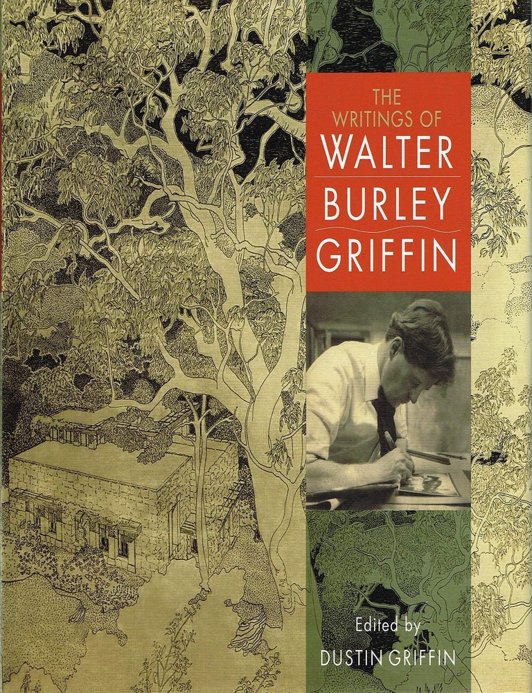 Item #133498 THE WRITINGS OF WALTER BURLEY GRIFFIN. Walter Burley GRIFFIN, Dustin GRIFFIN.