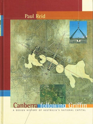 Item #133499 CANBERRA FOLLOWING GRIFFIN. A Design History of Australia's National...
