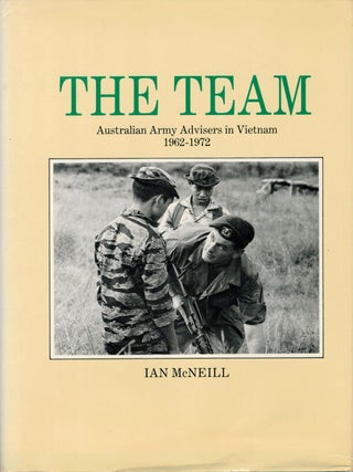 Item #133507 THE TEAM. Australian Army Advisers in Vietnam 1962 - 1972. Ian McNEILL