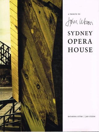 Item #133515 A TRIBUTE TO JORN UTZON'S SYDNEY OPERA HOUSE. Jorn UTZON, Katarina STUBE