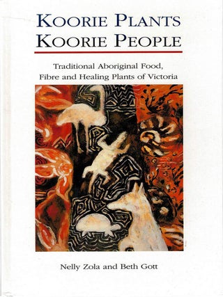 KOORIE PLANTS KOORIE PEOPLE. Traditional Aboriginal Food, Fibre and Healing Plants of Victoria