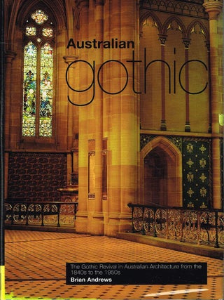 Item #133554 AUSTRALIAN GOTHIC. The Gothic Revival in Australian Architecture from the...