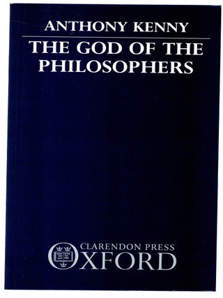 Item #133608 THE GOD OF THE PHILOSOPHERS. Anthony KENNY