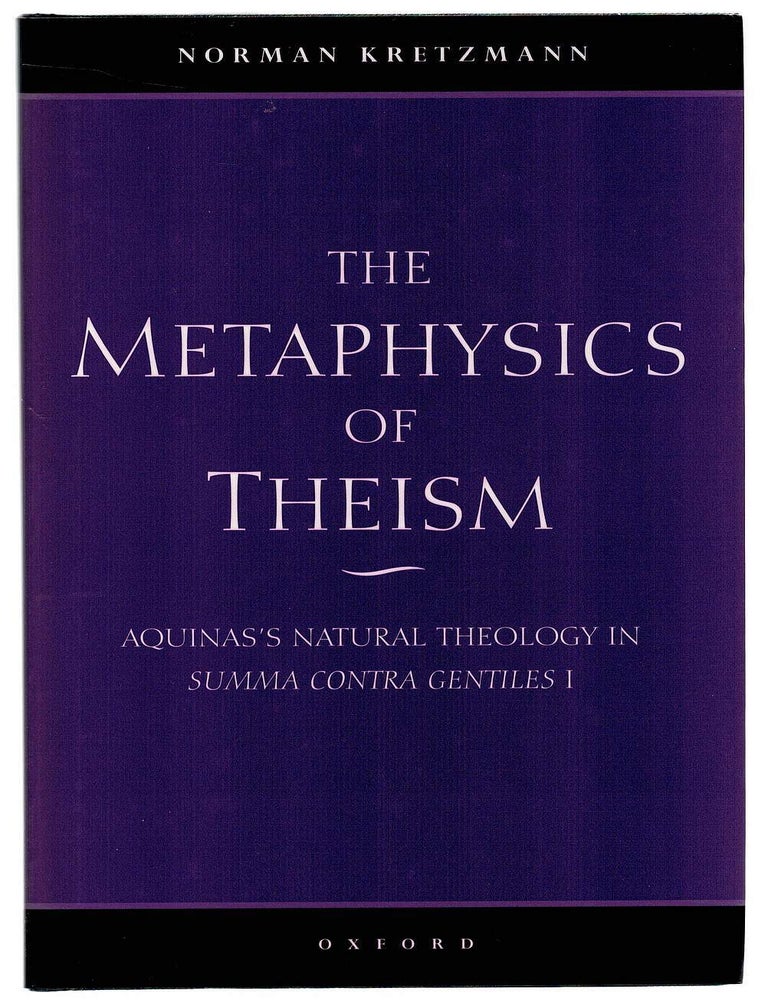 Item #133609 THE METAPHYSICS OF THEISM. Aquinas's Natural Theology in Summa Contra Gentiles I. Norman KRETZMANN.