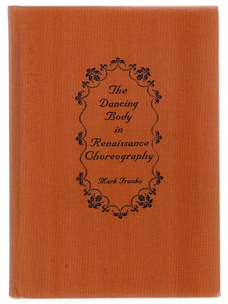 Item #133621 THE DANCING BODY IN RENAISSANCE CHOREOGRAPHY. (c. 1416-1589). Mark FRANKO