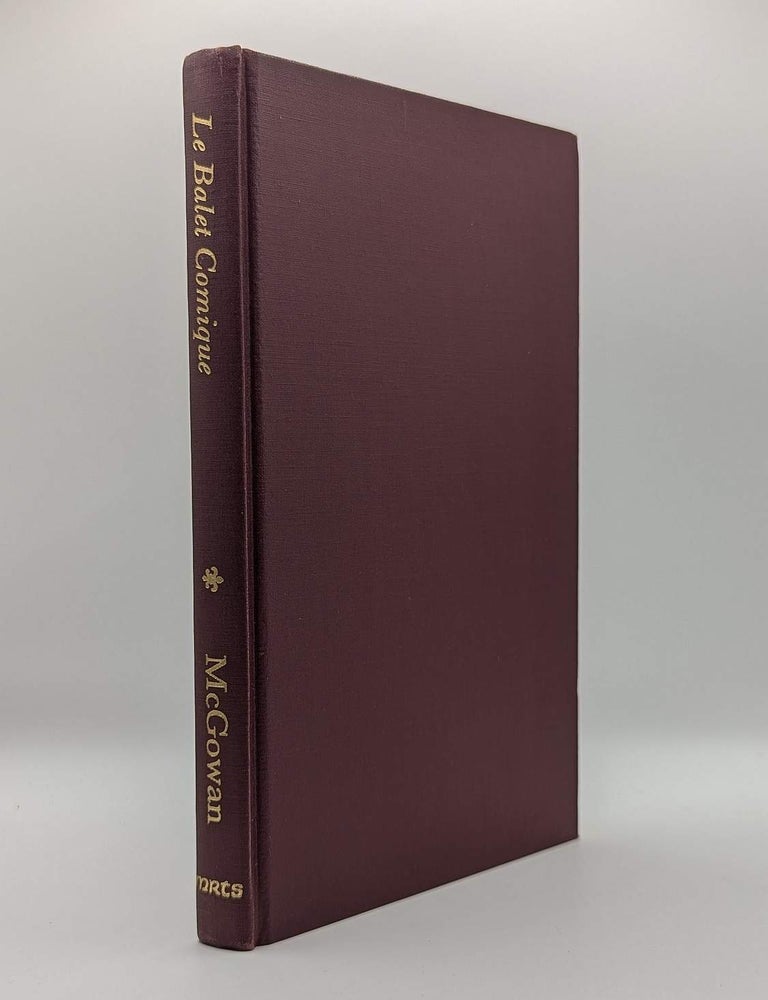 Item #133622 LE BALET COMIQUE (c. 1416-1589). Blathazar BEAUJOYEULX, Margaret M. McGOWAN, Introduction.