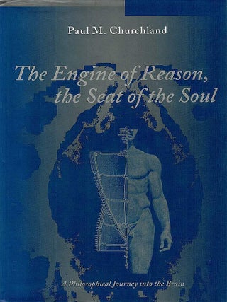 THE ENGINE OF REASON, THE SEAT OF THE SOUL A Philosophical Journey into the Brain