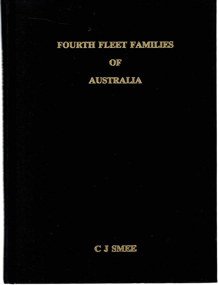 Item #133655 FOURTH FLEET FAMILIES OF AUSTRALIA. Containing the Genealogical Details of Two Hundred & Five Fourth Fleeters, their Children & Grandchildren. C. J. SMEE.