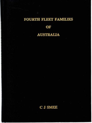 FOURTH FLEET FAMILIES OF AUSTRALIA. Containing the Genealogical Details of Two Hundred &. C. J. SMEE.