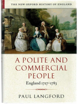 Item #133657 A POLITE AND COMMERCIAL PEOPLE. England 1727-1783. Paul LANGFORD