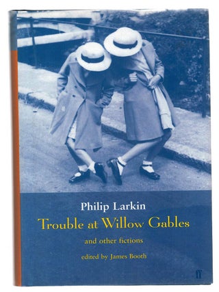 Item #133666 TROUBLE AT WILLOW GABLES. and other fictions. Philip LARKIN, James BOOTH