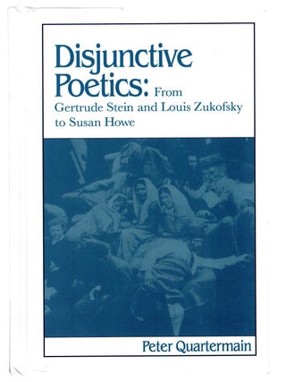Item #133668 DISJUNCTIVE POETICS: FROM GERTRUDE STEIN AND LOUIS ZUKOFSKY TO SUSAN HOWE....
