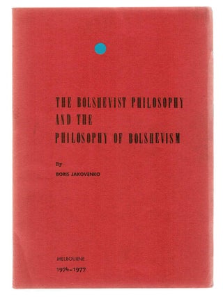 Item #133682 THE BOLSHEVIST PHILOSOPHY AND THE PHILOSOPHY OF BOLSHEVISM. Boris JOKAVENKO