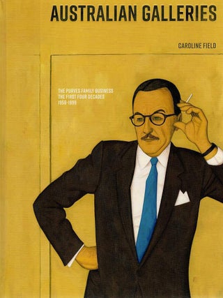 AUSTRALIAN GALLERIES. The Purves Family Business: The First Four Decades 1956-1999
