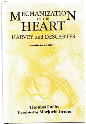Item #133691 MECHANIZATION OF THE HEAR: HARVEY AND DESCARTES. Thomas FUCHS, Marjorie GRENE