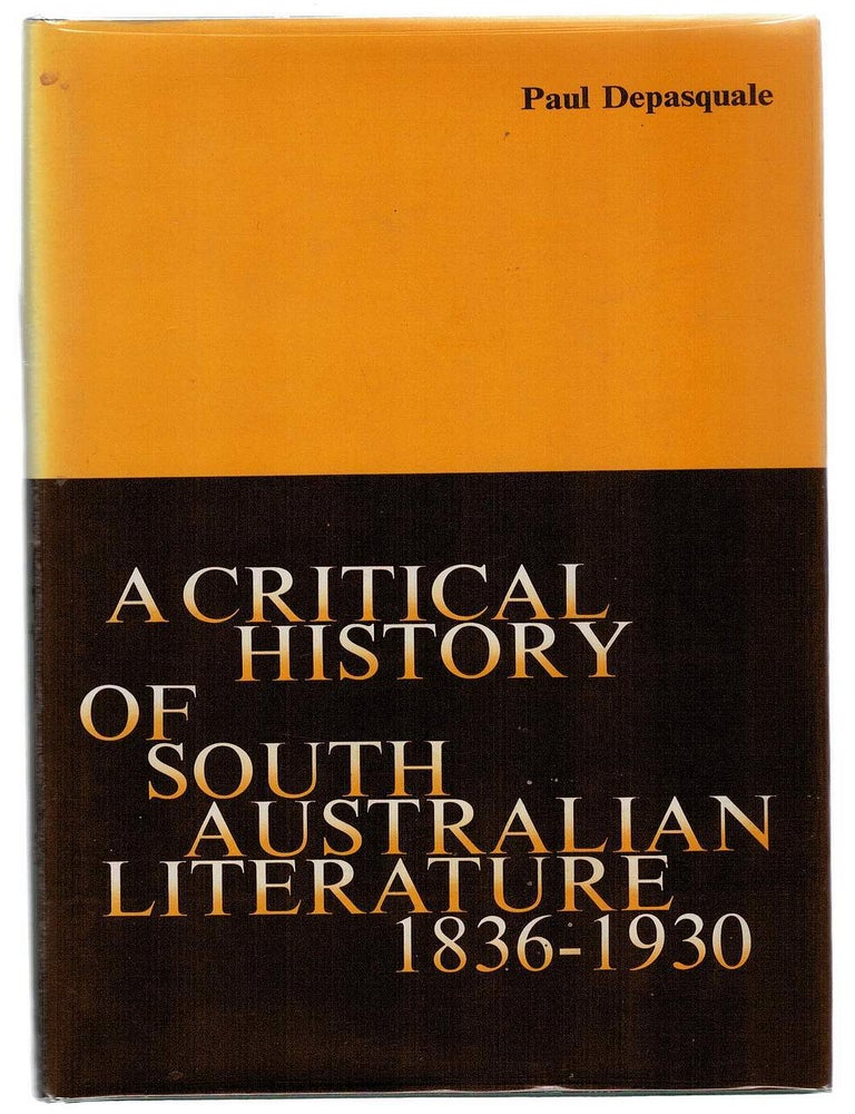 Item #133692 A CRITICAL HISTORY OF SOUTH AUSTRALIAN LITERATURE. Paul DEPASQUALE.