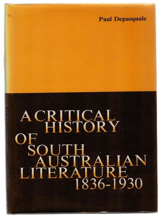 Item #133692 A CRITICAL HISTORY OF SOUTH AUSTRALIAN LITERATURE. Paul DEPASQUALE