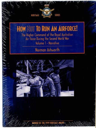 HOW NOT TO RUN AN AIRFORCE! The higher command of the Royal Australian Air Force during the...