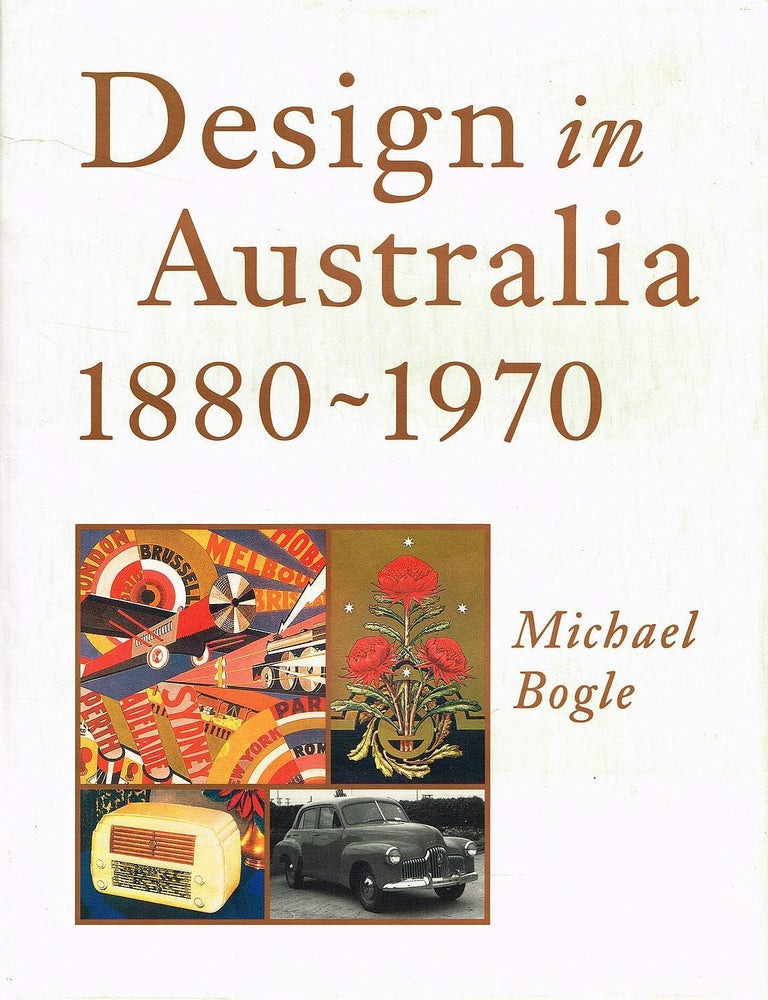 Item #133736 DESIGN IN AUSTRALIA 1880 - 1970. Michael BOGLE.