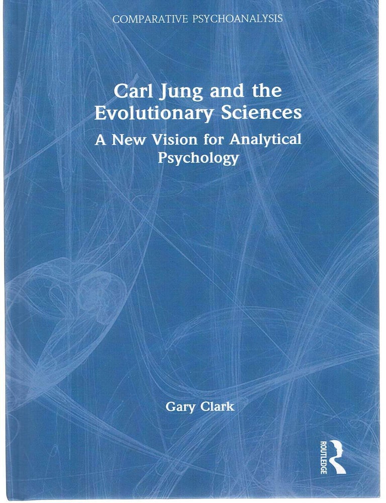 Item #133878 CARL JUNG AND THE EVOLUTIONARY SCIENCES. A New Vision for Analytical Psychology. Carl JUNG, Garry CLARK.