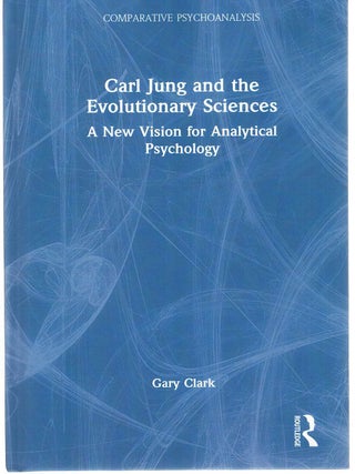 CARL JUNG AND THE EVOLUTIONARY SCIENCES. A New Vision for Analytical Psychology