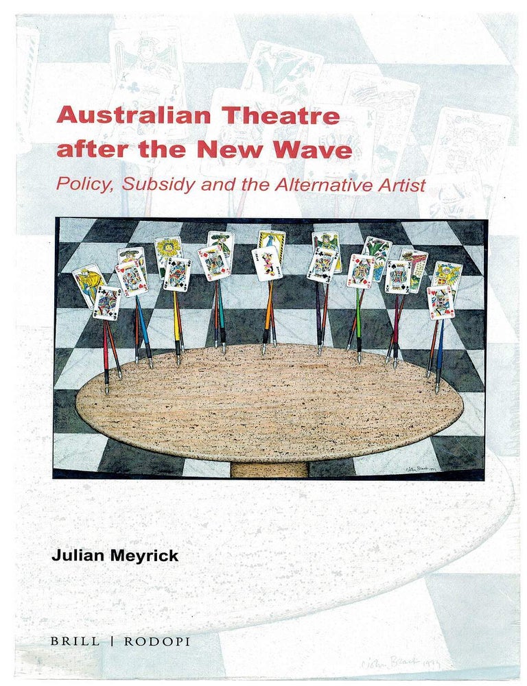 Item #133916 AUSTRALIAN THEATRE AFTER THE NEW WAVE. Policy, Subsidy and the Alternative Artist. Julian MEYRICK.