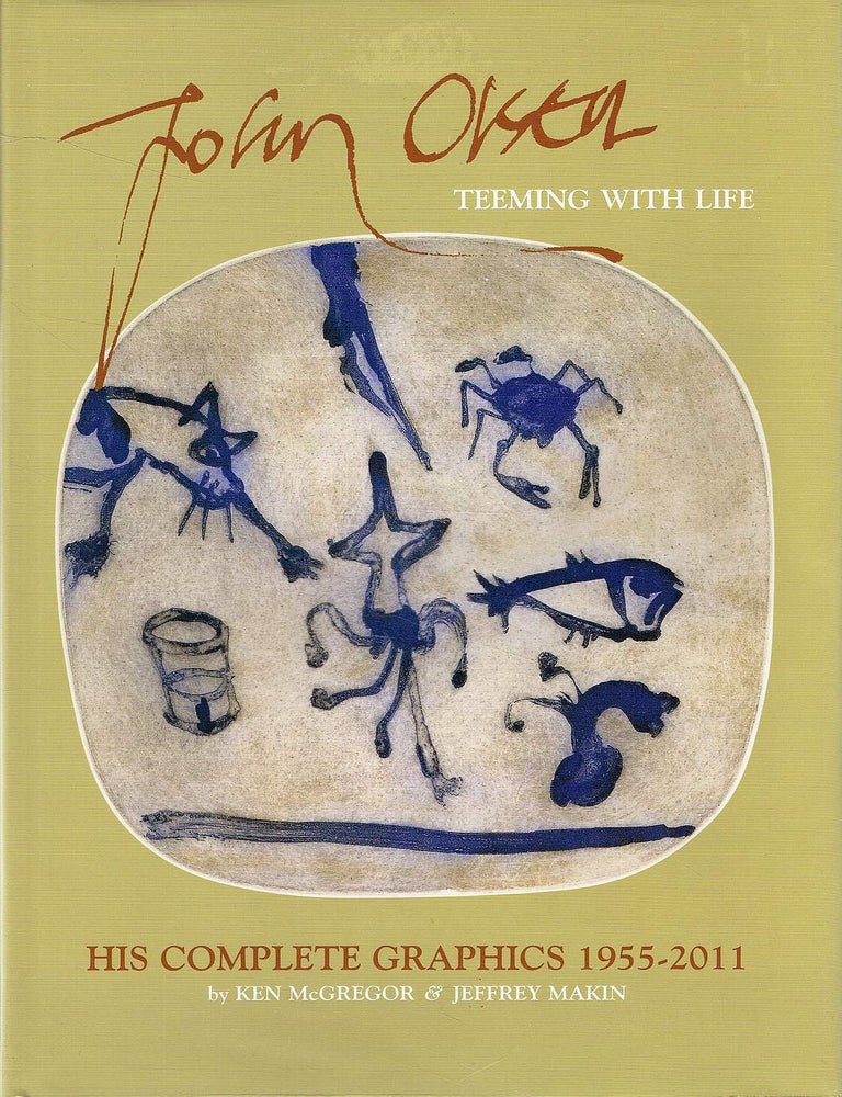Item #133926 JOHN OLSEN: TEEMING WITH LIFE. His Complete Graphics 1955 - 2011. John OLSEN, McGREGOR Ken, Jeffrey MAKIN.