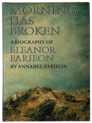 MORNING HAS BROKEN: A BIOGRAPHY OF ELEANOR FARJEON