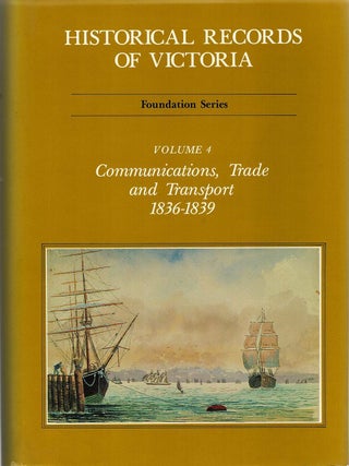 HISTORICAL RECORDS OF VICTORIA. Communications, Trade and Transport 1836 - 1839