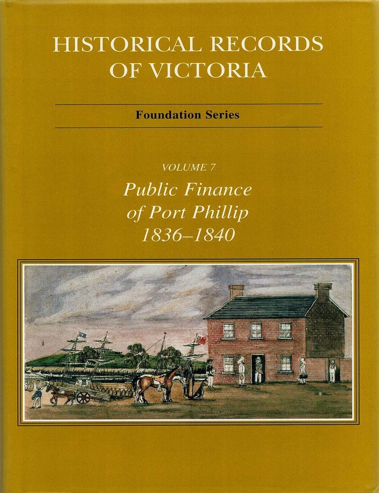 Item #134103 HISTORICAL RECORDS OF VICTORIA. Early Development of Melbourne, 1836-1839. Ian MACFARLANE.