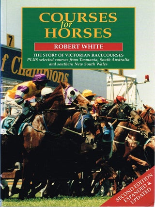 COURSES FOR HORSES. The Story of Victorian Racecourses plus selected courses form Tasmania,...