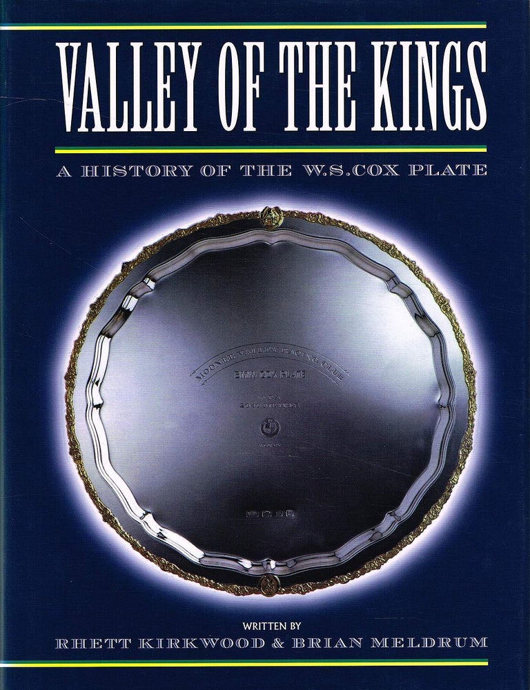 Item #134136 VALLEY OF THE KINGS. A History of the W.S. Cox Plate. Rhett KIRKWOOD, Brian MELDRUM.