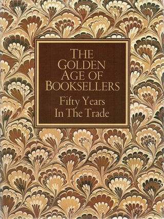 THE GOLDEN AGE OF BOOKSELLERS. Fifty Years in the Trade