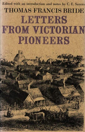 Item #99627 LETTERS FROM VICTORIAN PIONEERS. A Series of Papers on the Early Occupation...